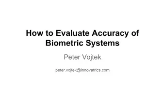 How to Evaluate Accuracy of  Biometric Systems  Peter Vojtek  peter.vojtek@innovatrics.com  Intro