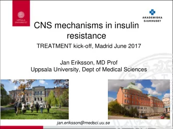 resistance  TREATMENT kick-off, Madrid June 2017  Jan Eriksson, MD Prof  Uppsala University, Dept