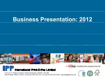 Business Presentation: 2012  C-4 to C-11, Hosiery Complex, Phase-II Extension, NOIDA - 201 305,