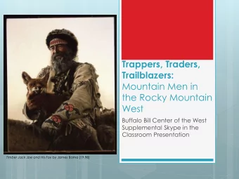 Trappers, Traders,  Trailblazers:  Mountain Men in  the Rocky Mountain  West  Buffalo Bill Center