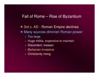 Fall of Rome  Rise of Byzantium  3rd c. AD - Roman Empire declines  Many sources diminish