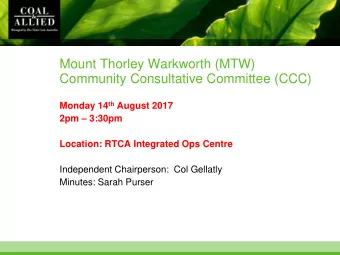 Mount Thorley Warkworth (MTW)  Community Consultative Committee (CCC) Monday 14 th August 2017 2pm