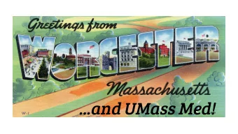 ...and UMass Med!  Student Perspectives  What do you like most about UMASS?  The sense of