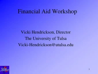 Financial Aid Workshop  Vicki Hendrickson, Director  The University of Tulsa