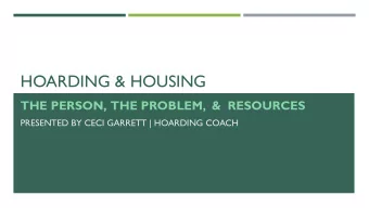HOARDING &amp; HOUSING  THE PERSON,  THE PROBLEM,  &amp;  RESOURCES  PRESENTED BY CECI GARRETT |