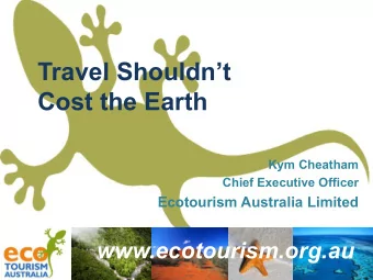 Cost the Earth  Kym Cheatham  Chief Executive Officer  Ecotourism Australia Limited