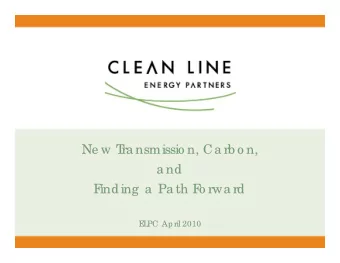 Ne w T  ra nsmissio n, Ca rb o n,  a nd  F  inding  a  Pa th F  o rwa rd  E  L  PC April 2010  Who