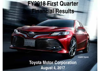 FY2018 First Quarter  Financial Results  T  O  Y  O  T  A  C  -  H  R  CAMRY Hybrid  Toyota Motor