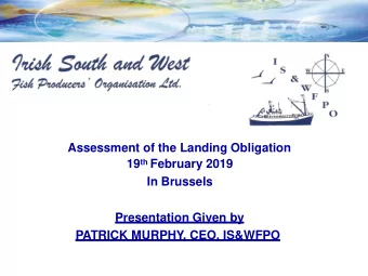ATION  Assessment of the Landing Obligation 19 th February 2019  In Brussels  Presentation Given by