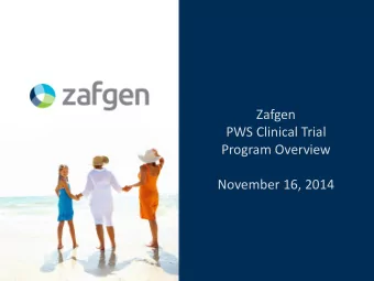 Zafgen  PWS Clinical Trial  Program Overview  November 16, 2014  Disclaimers  Forward Looking