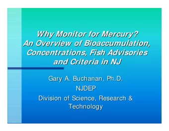 Why Monitor for Mercury?  Why Monitor for Mercury?  An Overview of Bioaccumulation,  An Overview of