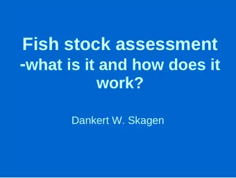 Fish stock assessment - what is it and how does it  work?  Dankert W. Skagen  What do we want to