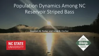 Population Dynamics Among NC  Reservoir Striped Bass  Stephen W. Parker and Jesse R. Fischer  NC