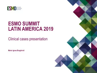 ESMO SUMMIT  LATIN AMERICA 2019  Clinical cases presentation  Maria Ignez Braghiroli  CONFLICT OF