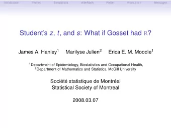 Students z , t , and s : What if Gosset had R ? James A. Hanley 1 Marilyse Julien 2 Erica E. M.