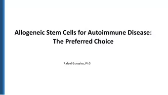 Allogeneic Stem Cells for Autoimmune Disease:  The Preferred Choice  Rafael Gonzalez, PhD  Dis