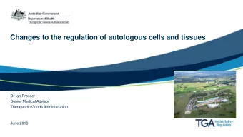 Changes to the regulation of autologous cells and tissues  Dr Ian Prosser  Senior Medical Advisor