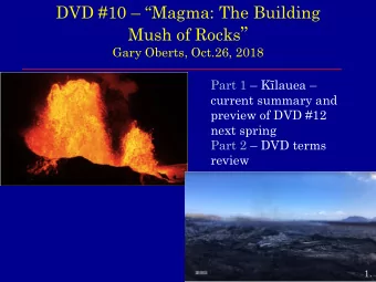 Mush of Rocks   Gary Oberts, Oct.26, 2018 Part 1  Klauea   current summary and  preview