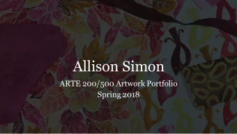 Allison Simon  ARTE 200/500 Artwork Portfolio  Spring 2018  Introduction  The purpose of this