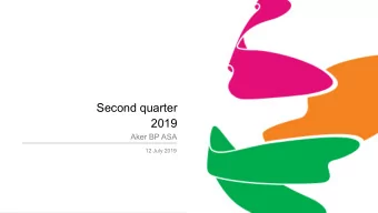 Second quarter  2019  Aker BP ASA  12 July 2019  Disclaimer  This Document includes and is based,