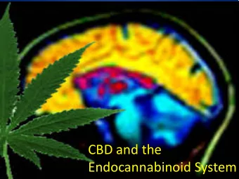 CBD and the  Endocannabinoid System  OBJECTIVES  Gain understanding of cannabinoid system in