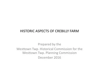 HISTORIC ASPECTS OF CREBILLY FARM  Prepared by the  Westtown Twp. Historical Commission for the