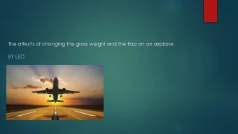 The affects of changing the gross weight and the flap on an airplane  BY LEO  Purpose of the test