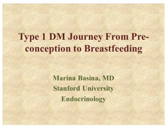 Type 1 DM Journey From Pre-  conception to Breastfeeding  Marina Basina, MD  Stanford University