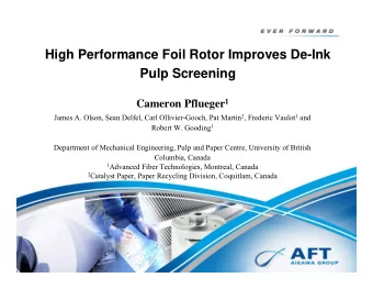 High Performance Foil Rotor Improves De-Ink  Pulp Screening Cameron Pflueger 1 James A. Olson, Sean