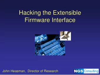 Hacking the Extensible  Hacking the Extensible  Firmware Interface  Firmware Interface  John