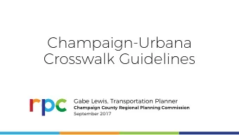 Champaign-Urbana  Crosswalk Guidelines  Gabe Lewis, Transportation Planner  Champaign County