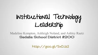 Instructional Technology  Leadership  Madeline Kempton, Ashleigh Noland, and Ashley Raetz  Sedalia