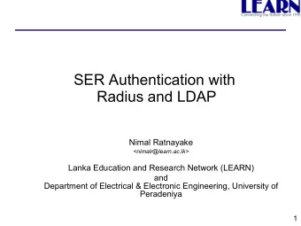 SER Authentication with  Radius and LDAP  Nimal Ratnayake  &lt;nimalr@learn.ac.lk&gt;  Lanka