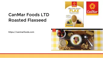 Roasted Flaxseed  https://canmarfoods.com  Agenda  Why Flax  Why Our Flax  Our