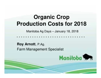 Organic Crop  Production Costs for 2018  Manitoba Ag Days  January 18, 2018  . . . . . . . . . .