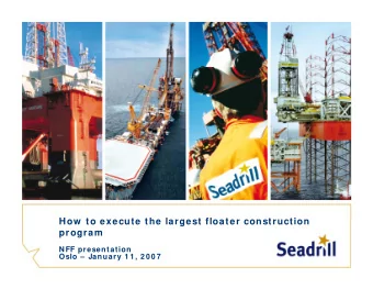 How  to execute the largest floater construction  program  NFF presentation  Oslo  January 1 1 ,