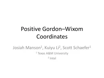 Coordinates Josiah Manson 1 , Kuiyu Li 2 , Scott Schaefer 1 1 Texas A&amp;M University 2 Intel