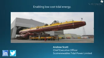 Enabling low cost tidal energy.  Andrew Scott  Chief Executive Officer  Scotrenewables Tidal Power