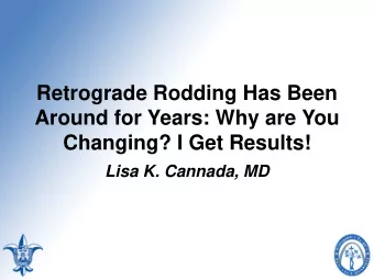 Retrograde Rodding Has Been  Around for Years: Why are You  Changing? I Get Results!  Lisa K.