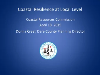 Coastal Resilience at Local Level  Coastal Resources Commission  April 18, 2019  Donna Creef, Dare