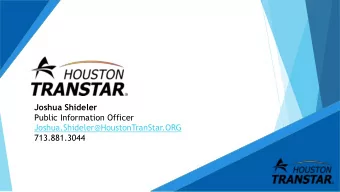 Joshua Shideler  Public Information Officer  Joshua.Shideler@HoustonTranStar.ORG  713.881.3044