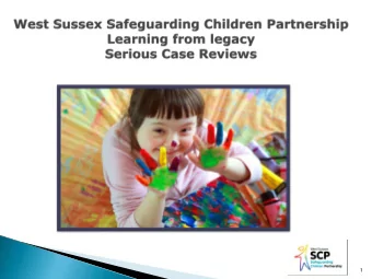 1  Understand when and why legacy Serious Case  Reviews (SCRs) were commissioned.  Understand