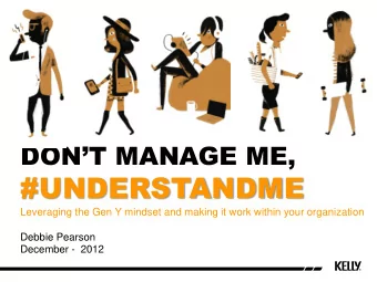 #UNDERSTANDME  Leveraging the Gen Y mindset and making it work within your organization  Debbie