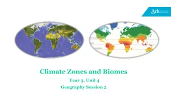 Climate Zones and Biomes  Year 3, Unit 4  Geography Session 2 Monday 27 th April 2020 Session 2a