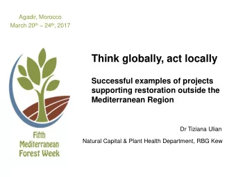 Think globally, act locally  Successful examples of projects  supporting restoration outside the