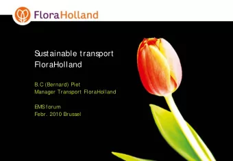 S  ustainable transport  FloraHolland  B.C (Bernard) Piet  Manager Transport FloraHolland  EMS