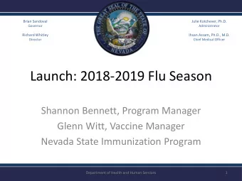 Launch: 2018-2019 Flu Season  Shannon Bennett, Program Manager  Glenn Witt, Vaccine Manager  Nevada