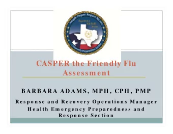CASPER the Friendly Flu  Assessm ent  B AR B AR A AD AM S ,  M P H ,  CP H ,  P M P  R e s p o n s
