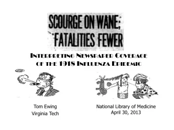 I NTERPRETING N EWSPAPER C OVERAGE OF THE 1918 I NFLUENZA E PIDEMIC  Tom Ewing  National Library of
