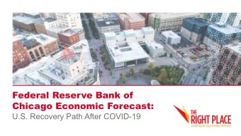 Federal Reserve Bank of  Chicago Economic Forecast:  U.S. Recovery Path After COVID-19  A FRAMEWORK